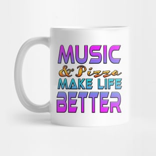 Music And Pizza Make Life Better Mug